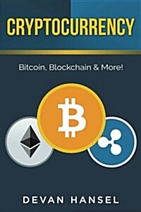 Cryptocurrency: The Essential Guide to Bitcoin, Blockchain and More! (Paperback)