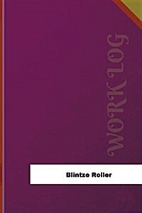 Blintze Roller Work Log: Work Journal, Work Diary, Log - 126 Pages, 6 X 9 Inches (Paperback)