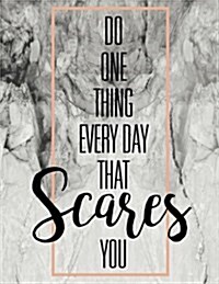 Do One Thing Everyday That Scares You, Mix 90p Dotted Grid 20p Lined Ruled, Inspiration Quote Journal, 8.5x11 In, 110 Undated Pages: Quote Journal to (Paperback)