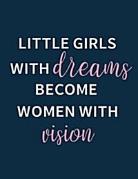 Little Girls with Dream Become Women with Vision, Mix 90p Dotted Grid 20p Lined Ruled, Inspiration Quote Journal, 8.5x11 In, 110 Undated Pages: Quote (Paperback)