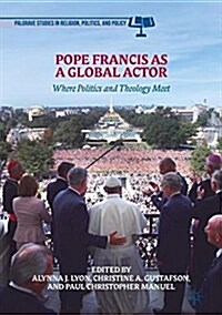 Pope Francis as a Global Actor: Where Politics and Theology Meet (Hardcover, 2018)