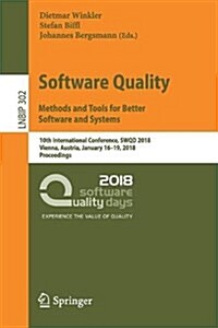 Software Quality: Methods and Tools for Better Software and Systems: 10th International Conference, Swqd 2018, Vienna, Austria, January 16-19, 2018, P (Paperback, 2018)