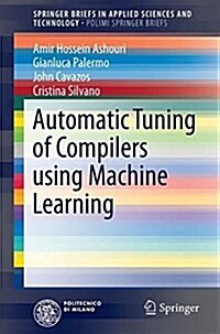 Automatic Tuning of Compilers Using Machine Learning (Paperback, 2018)