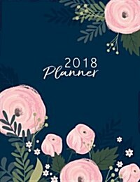 2018 Planner: Pink Flower Daily Planner with Weekly Monthly Calendar and At-A-Glace 2018-2019 Calendars: 1 Year Personal Planner for (Paperback)