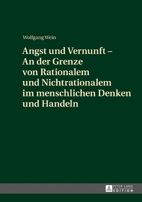 Angst Und Vernunft - An Der Grenze Von Rationalem Und Nichtrationalem Im Menschlichen Denken Und Handeln (Hardcover)