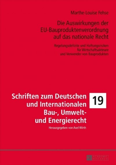 Die Auswirkungen der EU-Bauproduktenverordnung auf das nationale Recht: Regelungsdefizite und Haftungsrisiken fuer Wirtschaftsakteure und Verwender vo (Hardcover)