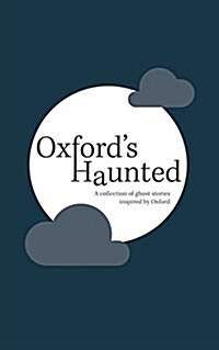 Oxfords Haunted: A Collection of Ghost Stories Inspired by Oxford (Paperback)