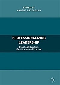 Professionalizing Leadership: Debating Education, Certification and Practice (Hardcover, 2018)