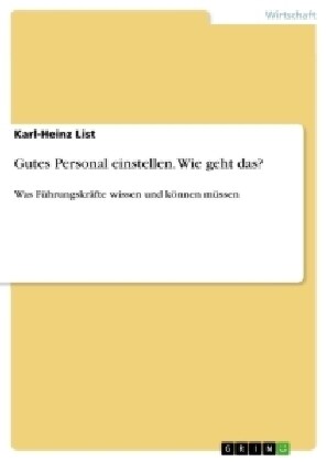 Gutes Personal einstellen. Wie geht das?: Was F?rungskr?te wissen und k?nen m?sen (Paperback)