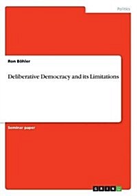 Deliberative Democracy and Its Limitations (Paperback)
