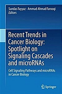 Recent Trends in Cancer Biology: Spotlight on Signaling Cascades and Micrornas: Cell Signaling Pathways and Micrornas in Cancer Biology (Hardcover, 2018)