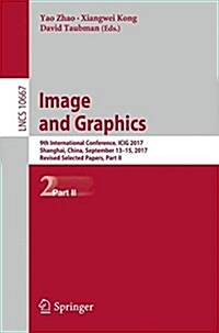 Image and Graphics: 9th International Conference, Icig 2017, Shanghai, China, September 13-15, 2017, Revised Selected Papers, Part II (Paperback, 2017)