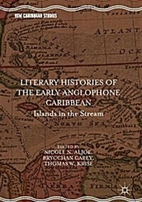 Literary Histories of the Early Anglophone Caribbean: Islands in the Stream (Hardcover, 2018)