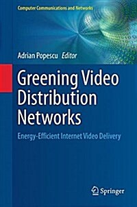 Greening Video Distribution Networks: Energy-Efficient Internet Video Delivery (Hardcover, 2018)