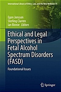Ethical and Legal Perspectives in Fetal Alcohol Spectrum Disorders (Fasd): Foundational Issues (Hardcover, 2018)