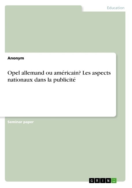 Opel allemand ou am?icain? Les aspects nationaux dans la publicit? (Paperback)