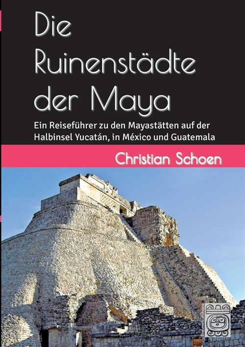 Die Ruinenst?te der Maya: Ein Reisef?rer zu den Mayast?ten auf der Halbinsel Yucat?, in M?ico und Guatemala (Paperback)