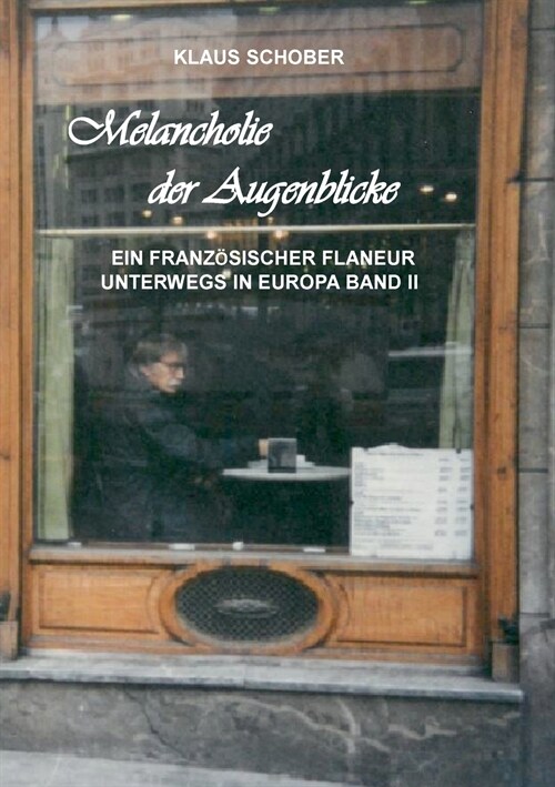 Melancholie der Augenblicke: Ein franz?icher Flaneur unterwegs in Europa (Paperback)