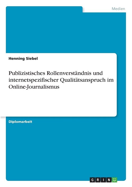 Publizistisches Rollenverst?dnis und internetspezifischer Qualit?sanspruch im Online-Journalismus (Paperback)