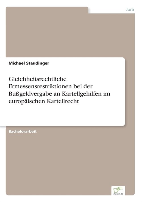 Gleichheitsrechtliche Ermessensrestriktionen Bei Der Bu?eldvergabe an Kartellgehilfen Im Europ?schen Kartellrecht (Paperback)