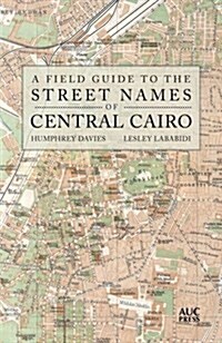 A Field Guide to the Street Names of Central Cairo (Paperback)