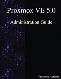 Proxmox Ve 5.0 Administration Guide (Paperback)