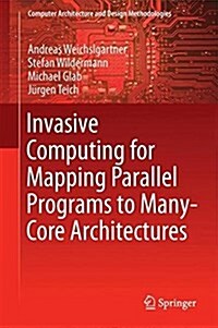 Invasive Computing for Mapping Parallel Programs to Many-Core Architectures (Hardcover, 2018)