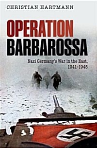 Operation Barbarossa : Nazi Germanys War in the East, 1941-1945 (Paperback)