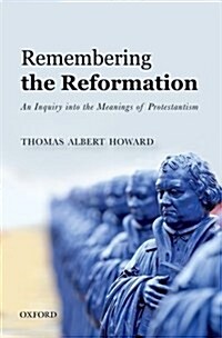 Remembering the Reformation : An Inquiry into the Meanings of Protestantism (Paperback)