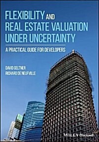 Flexibility and Real Estate Valuation Under Uncertainty: A Practical Guide for Developers (Paperback)