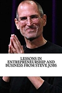 Lessons in Entrepreneurship and Business from Steve Jobs (Paperback)
