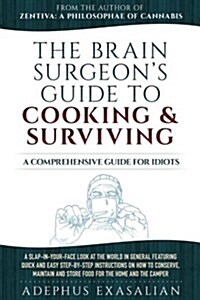 The Brain Surgeons Guide to Cooking and Surviving: A Comprehensive Guide for Idiots (Paperback)