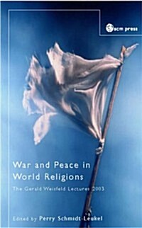 War and Peace in World Religions : The Gerald Weisfield Lectures 2003 (Paperback)