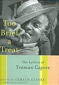 Too Brief a Treat: The Letters of Truman Capote (Hardcover, Deckle Edge)