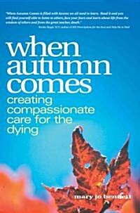 When Autumn Comes: A Hospice Volunteers Stories of Dying, Healing, and Companionship (Paperback)