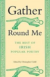 Gather Round Me: The Best of Irish Popular Poetry (Paperback)