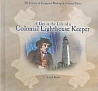 A Day in the Life of a Colonial Lighthouse Keeper (Library Binding)