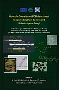 Molecular Diversity and PCR-Detection of Toxigenic Fusarium Species and Ochratoxigenic Fungi: Under the Aegis of Cost Action 835 Agriculturally Impor (Hardcover, 2004)