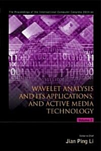 Wavelet Analysis and Its Applications, and Active Media Technology - Proceedings of the International Computer Congress 2004 (in 2 Volumes)            (Hardcover)