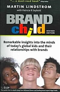 Brandchild : Remarkable Insights into the Minds of Todays Global Kids and Their Relationship with Brands (Paperback)