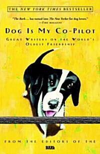 Dog Is My Co-Pilot: Great Writers on the Worlds Oldest Friendship (Paperback)