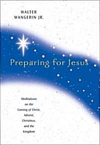 Preparing for Jesus: Meditations on the Coming of Christ, Advent, Christmas, and the Kingdom (Hardcover)