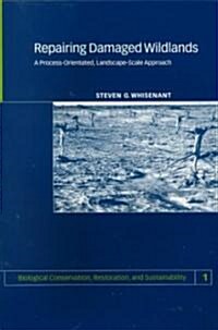 Repairing Damaged Wildlands : A Process-Orientated, Landscape-Scale Approach (Paperback)