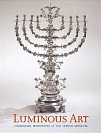 Luminous Art: Hanukkah Menorahs of the Jewish Museum (Hardcover)
