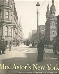 Mrs. Astors New York: Money and Social Power in a Gilded Age (Paperback)