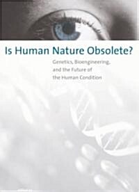 Is Human Nature Obsolete?: Genetics, Bioengineering, and the Future of the Human Condition (Hardcover)