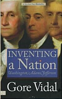Inventing a Nation: Washington, Adams, Jefferson (Paperback)