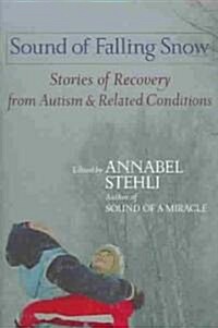 The Sound of Falling Snow: Stories of Recovery from Autism and Related Disorders (Paperback)