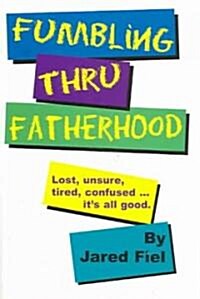 Fumbling Thru Fatherhood (Paperback)