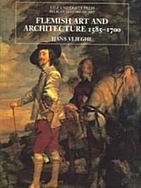 Flemish Art and Architecture, 1585-1700 (Paperback)